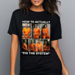 How To Actually Fix The System Shirt