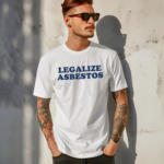 Legalize Asbestos Shirt