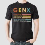 Gen X Exhausted Caffeinated Nostalgic Meme Arcgivist Mixtape Curator Shirt