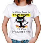 Black Cat Im A Dollar General Girl It’s Fine Everything Is Fine Shirt