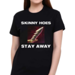 Offensetaken Skinny Hoes Stay Away Shirt