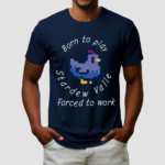 Born To Play Stardew Valle Forced To Work Shirt