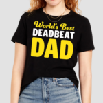 Worlds Best Deadbeat Dad Shirt