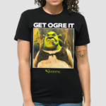 100T Nicewigg Get Ogre It Shrek Shirt