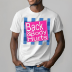 Back And Body Hurts Shirt