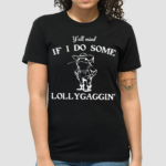 Frog Cowboy Y All Miand If I Do Some Lollygaggin Shirt