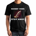 Offensetaken Skinny Hoes Stay Away Shirt