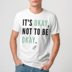 It Is Okay Not To Be Okay Shirt