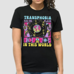 Transphobia Has No Place In This World Shirt