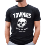 Townies Never Say Burly Shirt