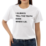 World Culture I Always Tell The Truth Even When I Lie Shirt