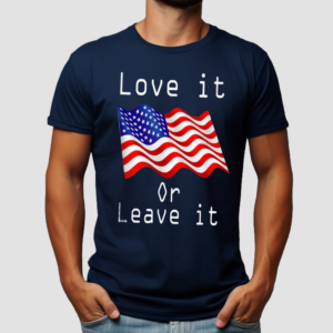 America Flag Love It Or Leave It Shirt