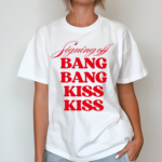 Vibe2k Signing Off Bang Bang Kiss Kiss Shirt