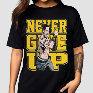 John Cena Never Give Up Shirt