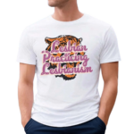 Lesbian Practicing Lesbianism Tiger Shirt