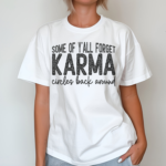 Some Of Yall Forget Karma Circles Back Anund Shirt