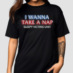 I Wanna Take A Nap Sleepy Victims Unit Shirt