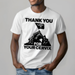 Thank You For Your Cervix Shirt