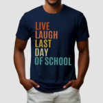 Live Laugh Last Day Of School Teacher Shirt