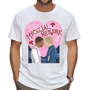 Liz Goulet Dubois I’d Travel The Whole Mycelial Network For You 2024 Shirt