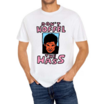 Don’t Hoffel The Hass Shirt