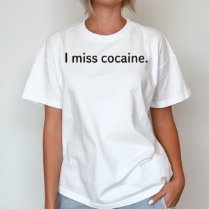 I Miss Cocaine Shirt