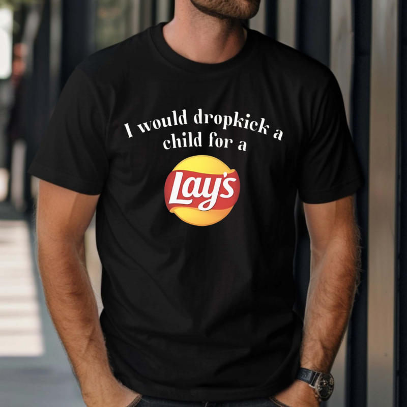 I Would Dropkick A Child For A Lays Chip Shirt