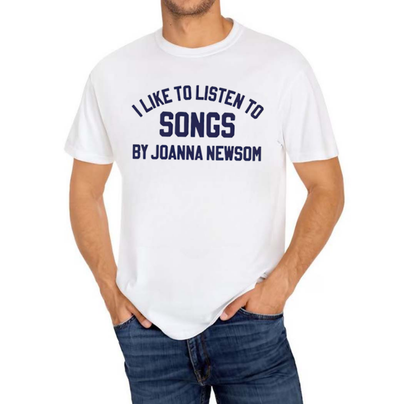 I Like To Listen To Songs By Joanna Newsom 2024 Shirt