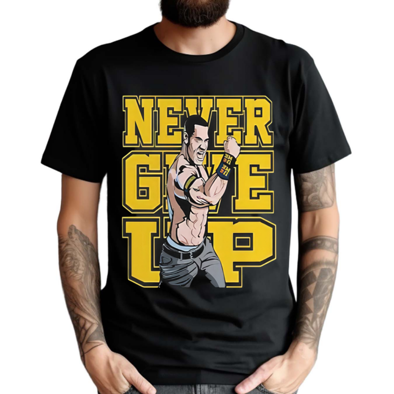 John Cena Never Give Up Shirt