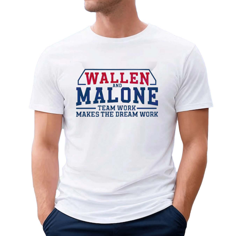 Wallen And Malone Team Work Makes The Dream Work Shirt