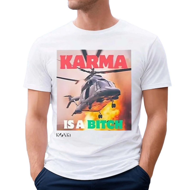 Karma Is A Bitch Helicopter carrying Iranian President Raisi Crashes Shirt