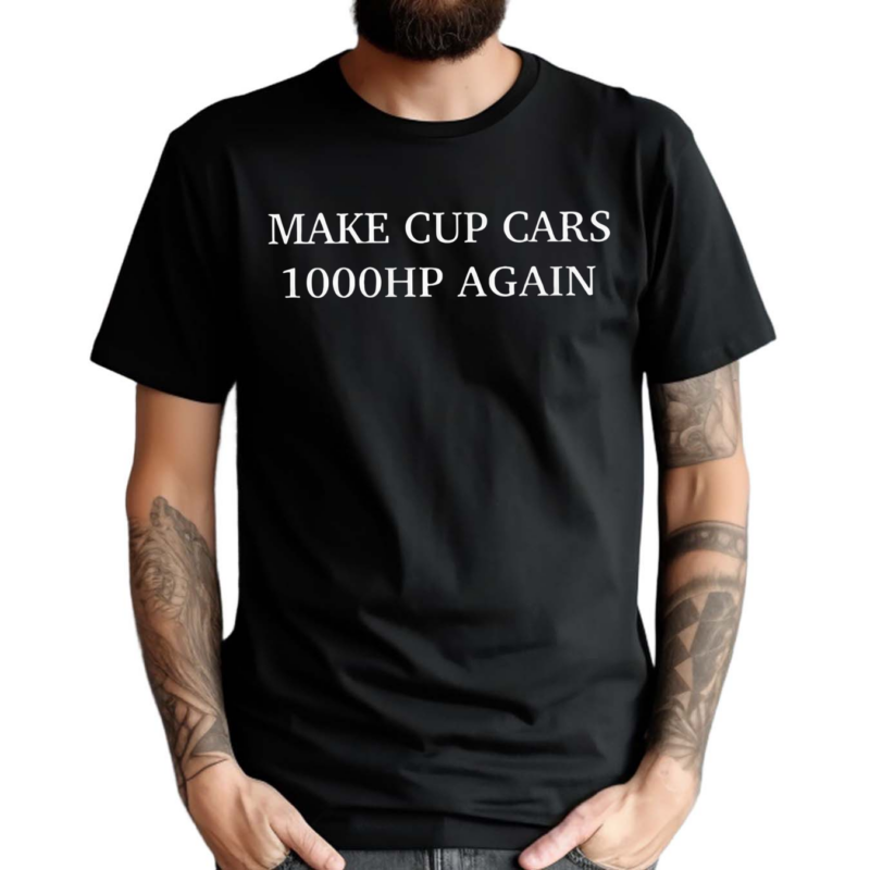 Make Cup Cars 1000hp Again Shirt