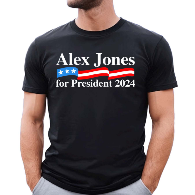 Alex Jones For President 2024 Shirt