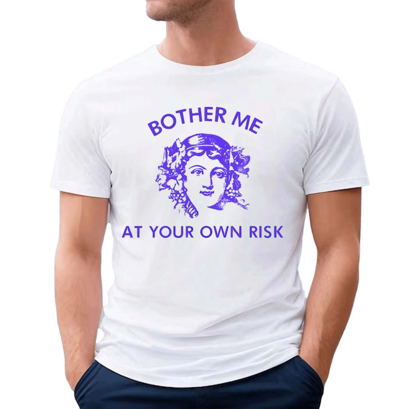 Bother Me At Your Own Risk Shirt