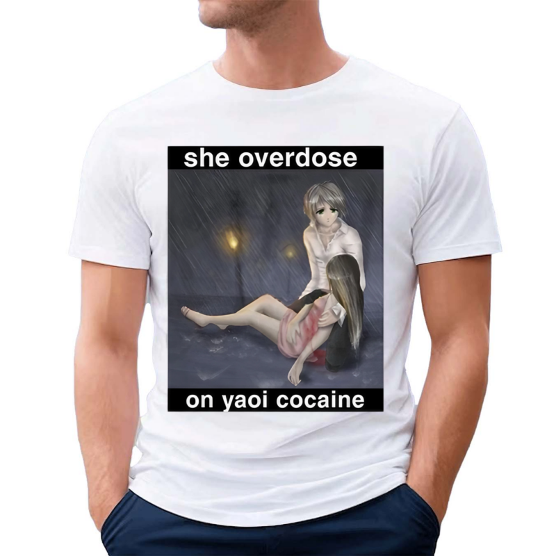 She Overdose On Yaoi Cocaine Shirt