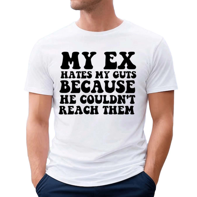 Small Dick Energy My Ex Hates My Guts Because He Couldn’t Reach Them Shirt