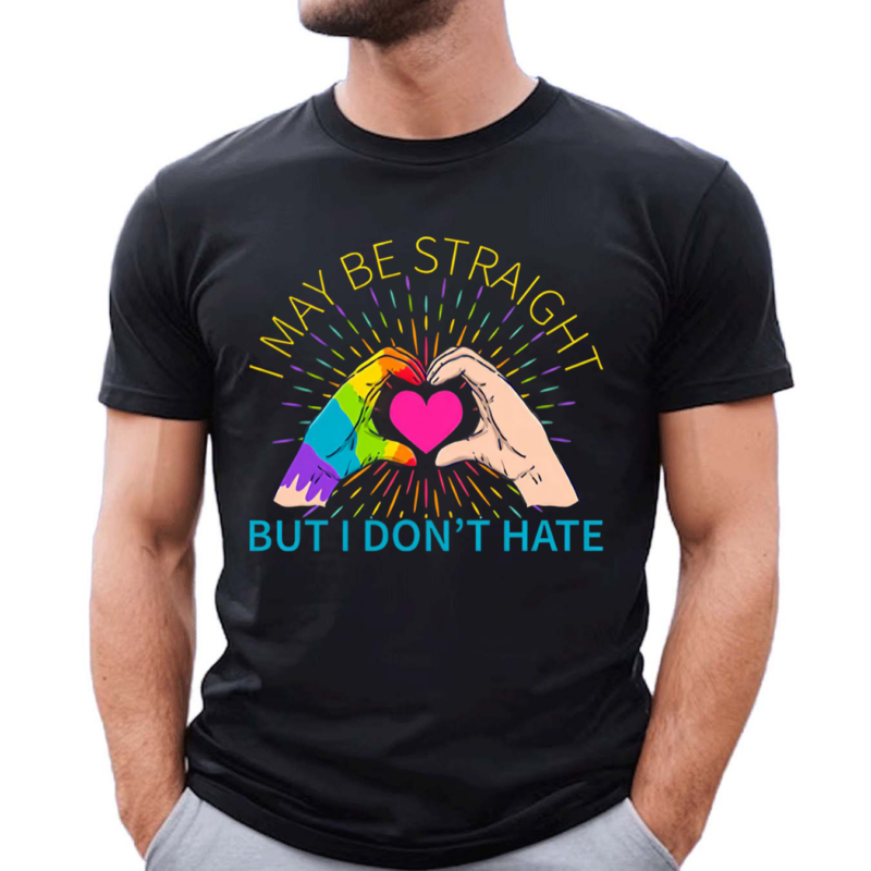 I May Be Straight But I Don't Hate LGBT Gay Pride Month 2024 Shirt