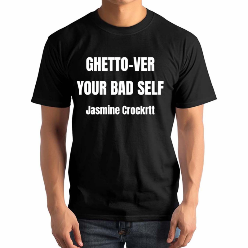 Ghetto Ver Your Bad Self Jasmine Crockrtt Shirt