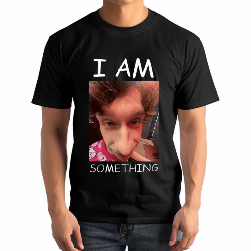 I Am Something Smthlikeyou11 Shirt