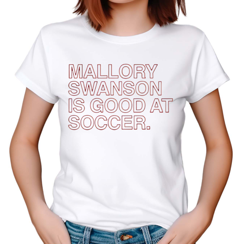 Mallory Swanson Is Good At Soccer Shirt