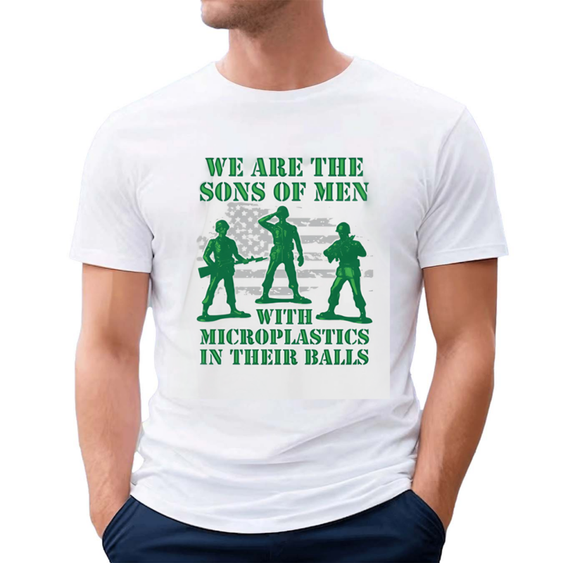 We Are The Sons Of Men With Microplastics In Their Balls Shirt