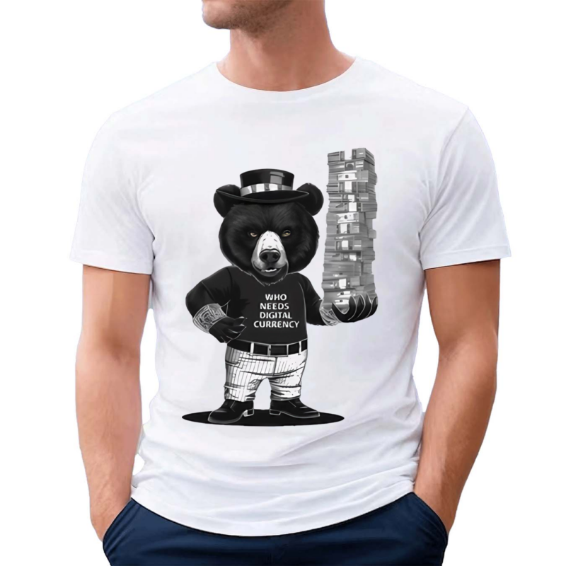 Who Needs Digital Currency Bear Cash Shirt