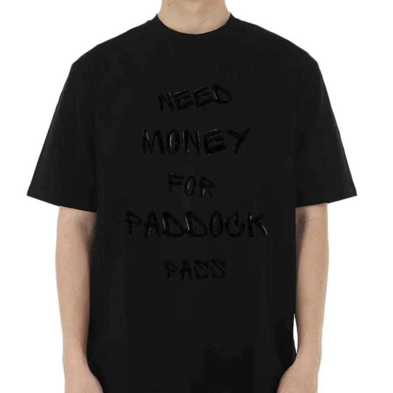 Need Money For Paddock Pass Shirt