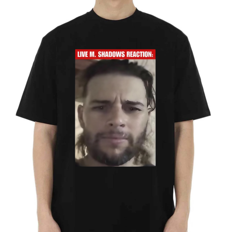 Bratasentot420 Live M Shadows Reaction Shirt