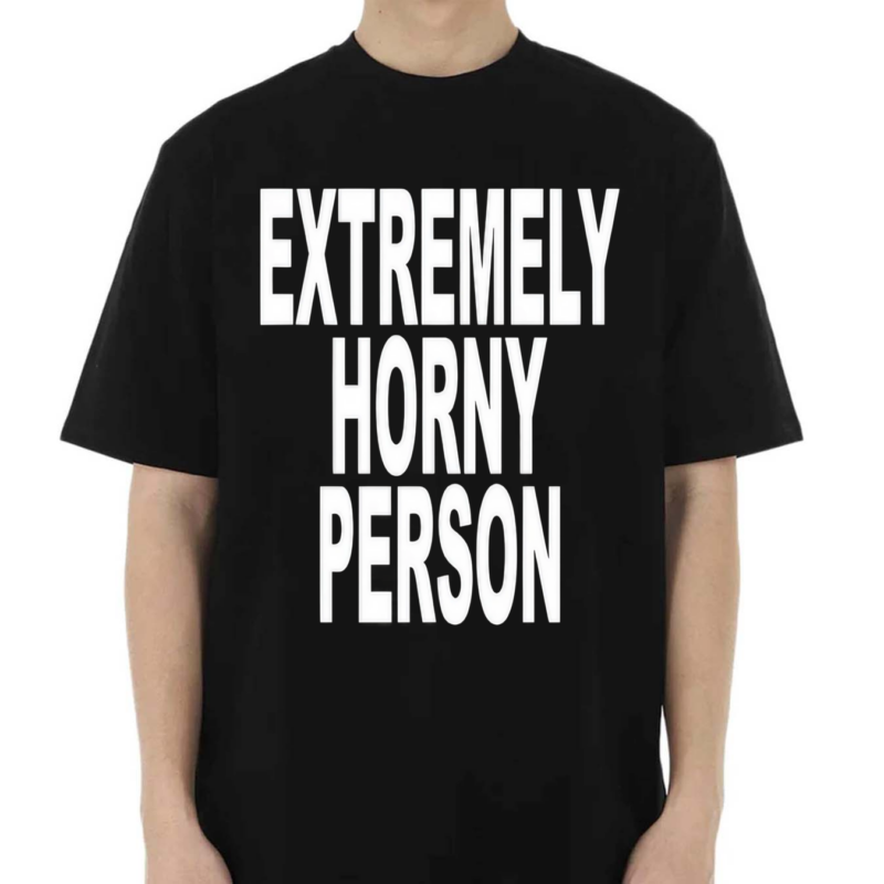 Extremely Horny Person Shirt