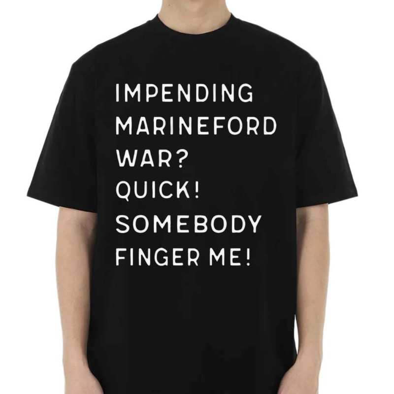 Impending Marineford War Quick Somebody Finger Me Shirt