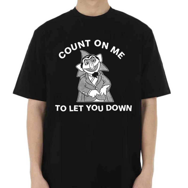 Count On Me To Let You Down 2024 Shirt