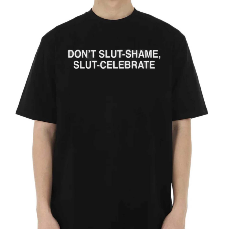 Dont Slut Shame Slut Celebrate 2024 Shirt