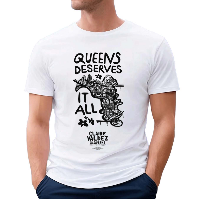 Claire Valdez Queens Deserves It All Shirt