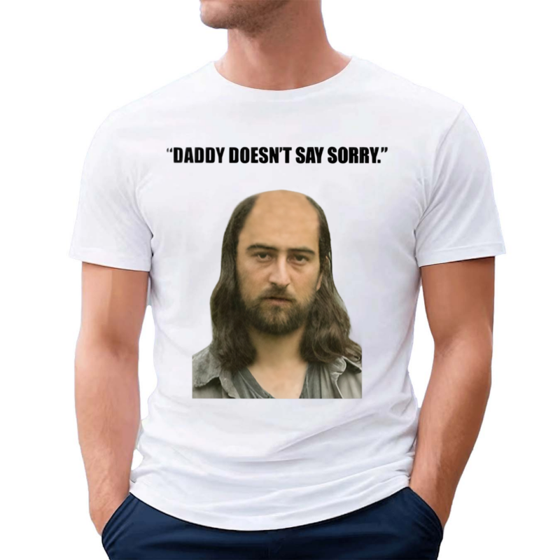 Daddy Doesn’t Say Sorry 2024 Shirt